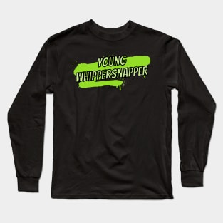 Young whippersnapper- an old saying design Long Sleeve T-Shirt